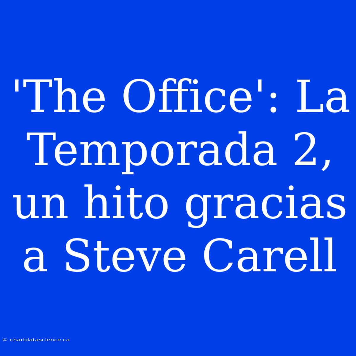 'The Office': La Temporada 2, Un Hito Gracias A Steve Carell