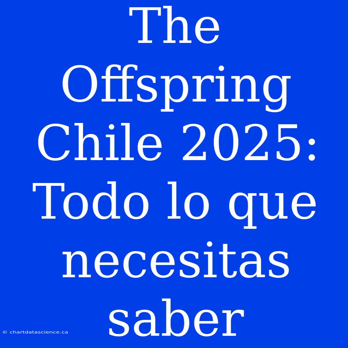 The Offspring Chile 2025: Todo Lo Que Necesitas Saber