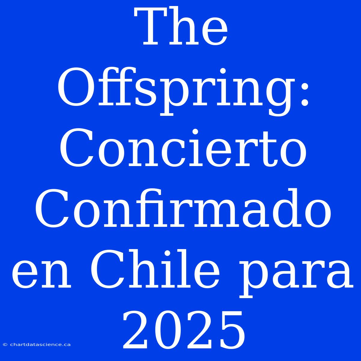 The Offspring: Concierto Confirmado En Chile Para 2025