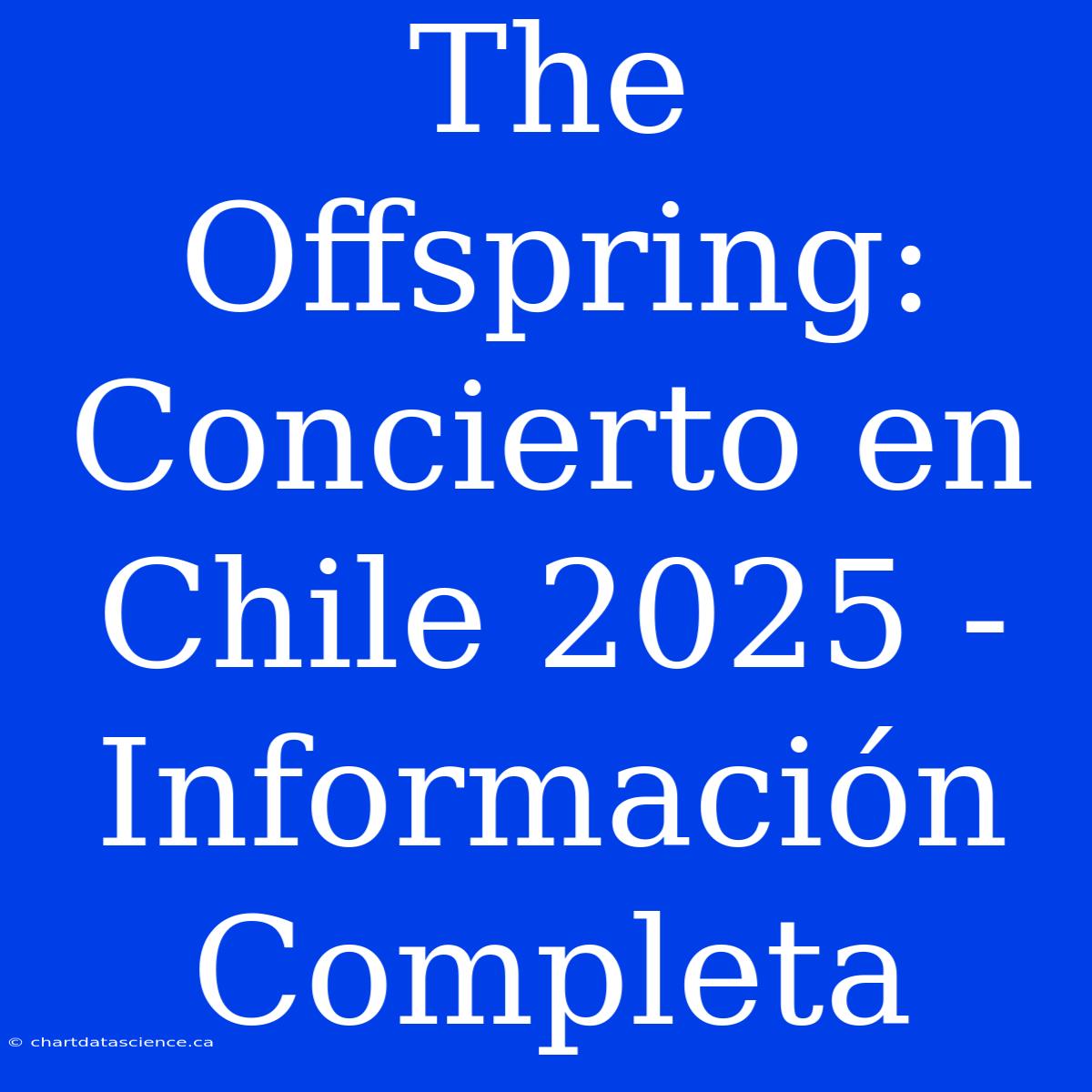 The Offspring: Concierto En Chile 2025 - Información Completa