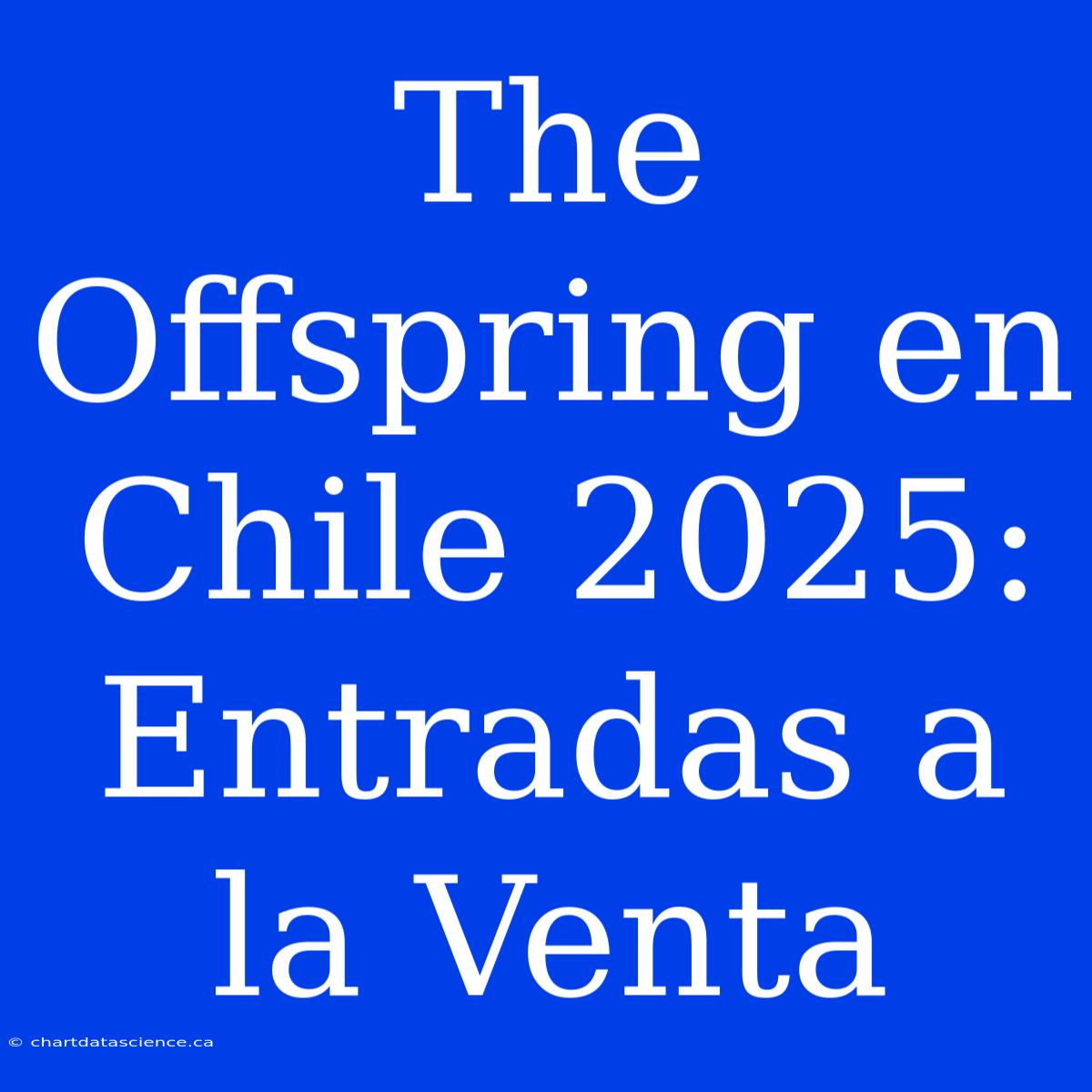 The Offspring En Chile 2025: Entradas A La Venta