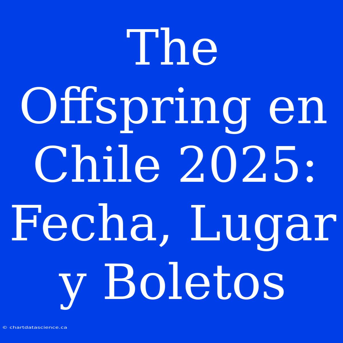 The Offspring En Chile 2025: Fecha, Lugar Y Boletos