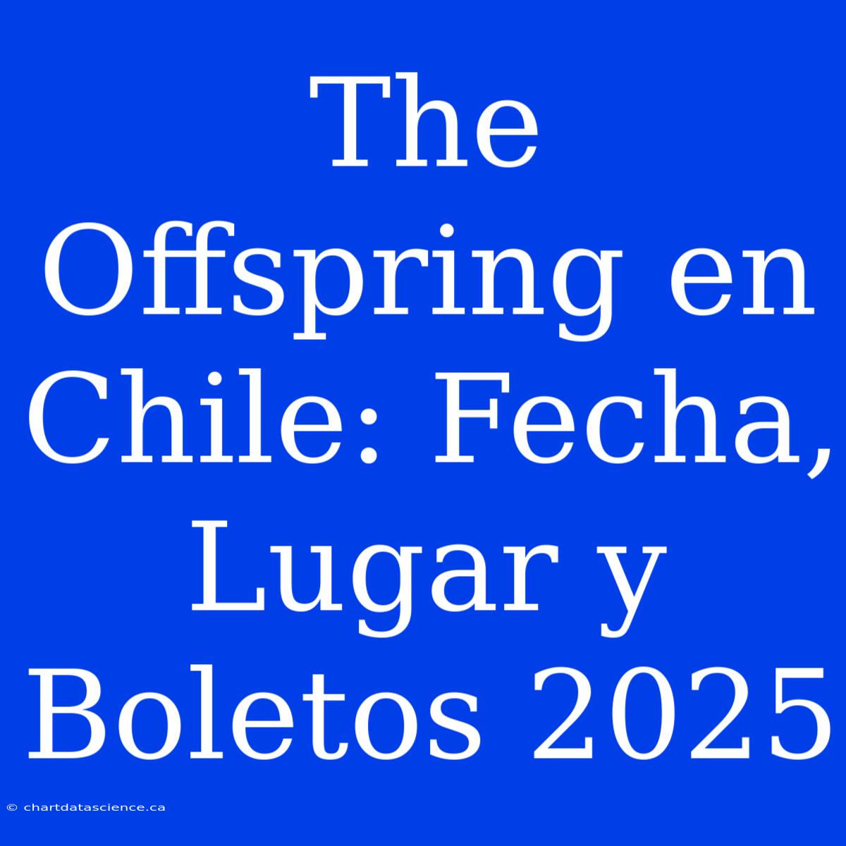 The Offspring En Chile: Fecha, Lugar Y Boletos 2025