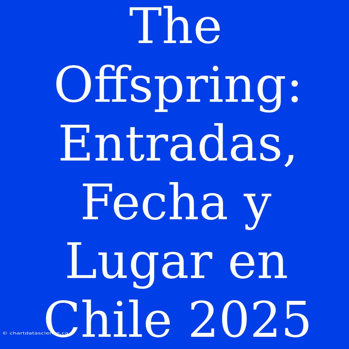 The Offspring: Entradas, Fecha Y Lugar En Chile 2025