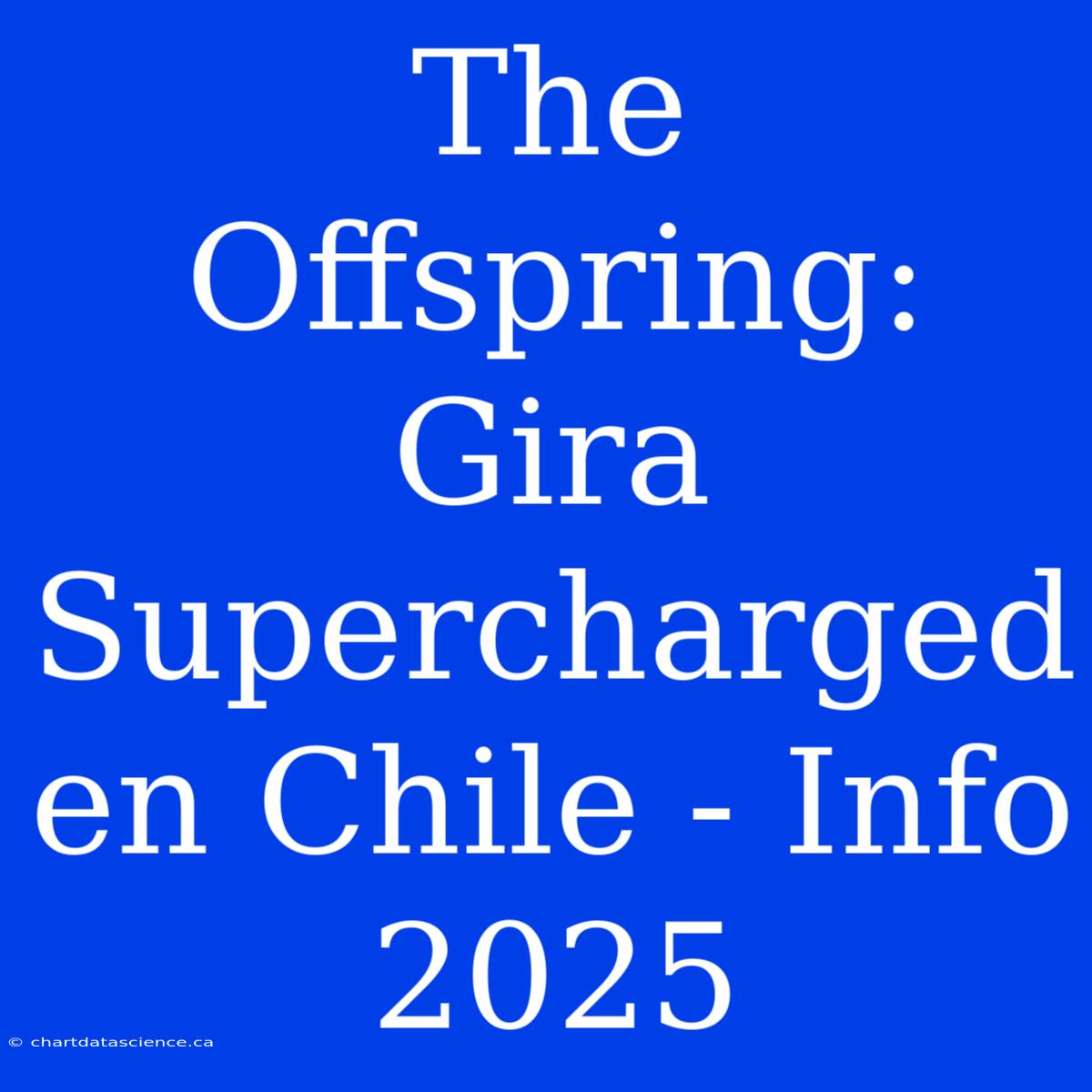 The Offspring: Gira Supercharged En Chile - Info 2025