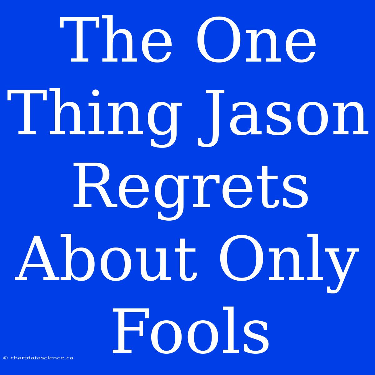 The One Thing Jason Regrets About Only Fools