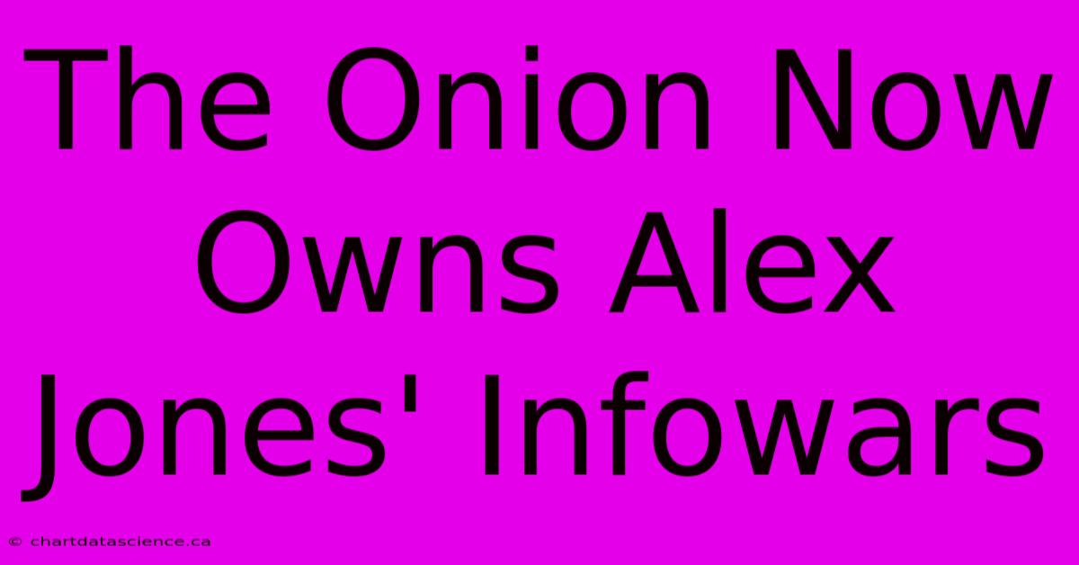 The Onion Now Owns Alex Jones' Infowars 