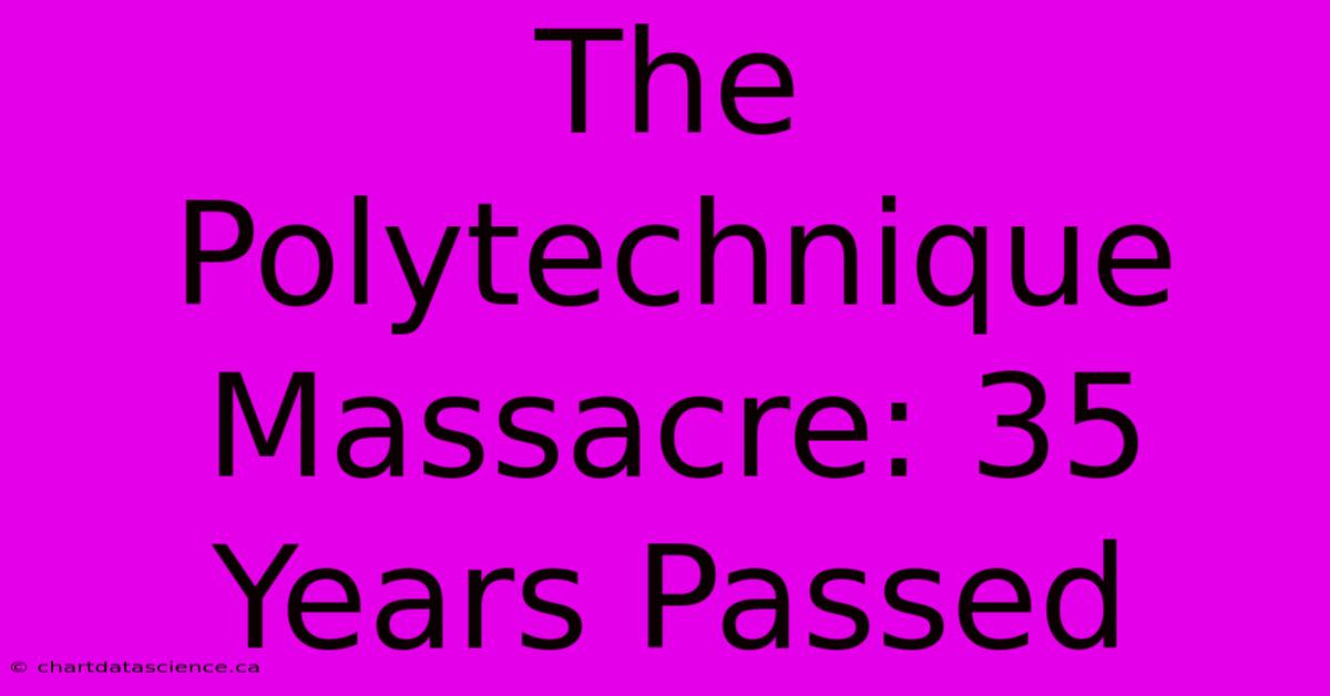 The Polytechnique Massacre: 35 Years Passed