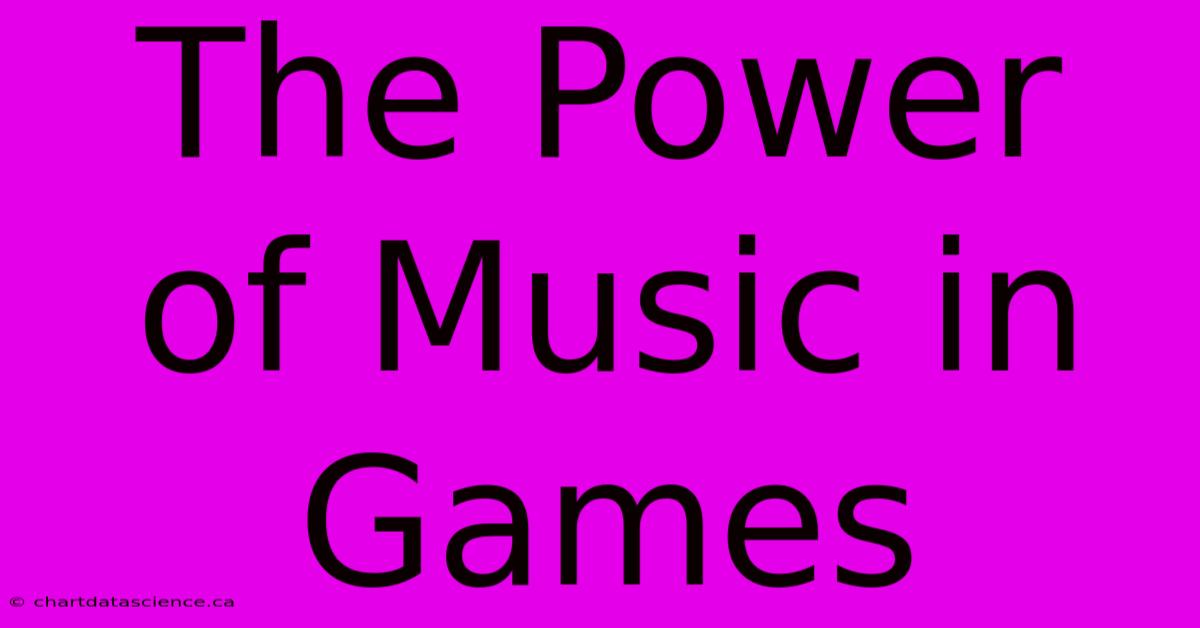 The Power Of Music In Games 