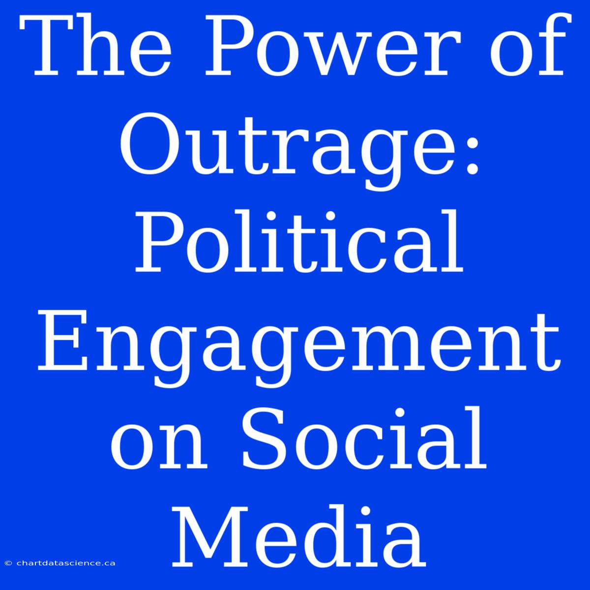 The Power Of Outrage: Political Engagement On Social Media