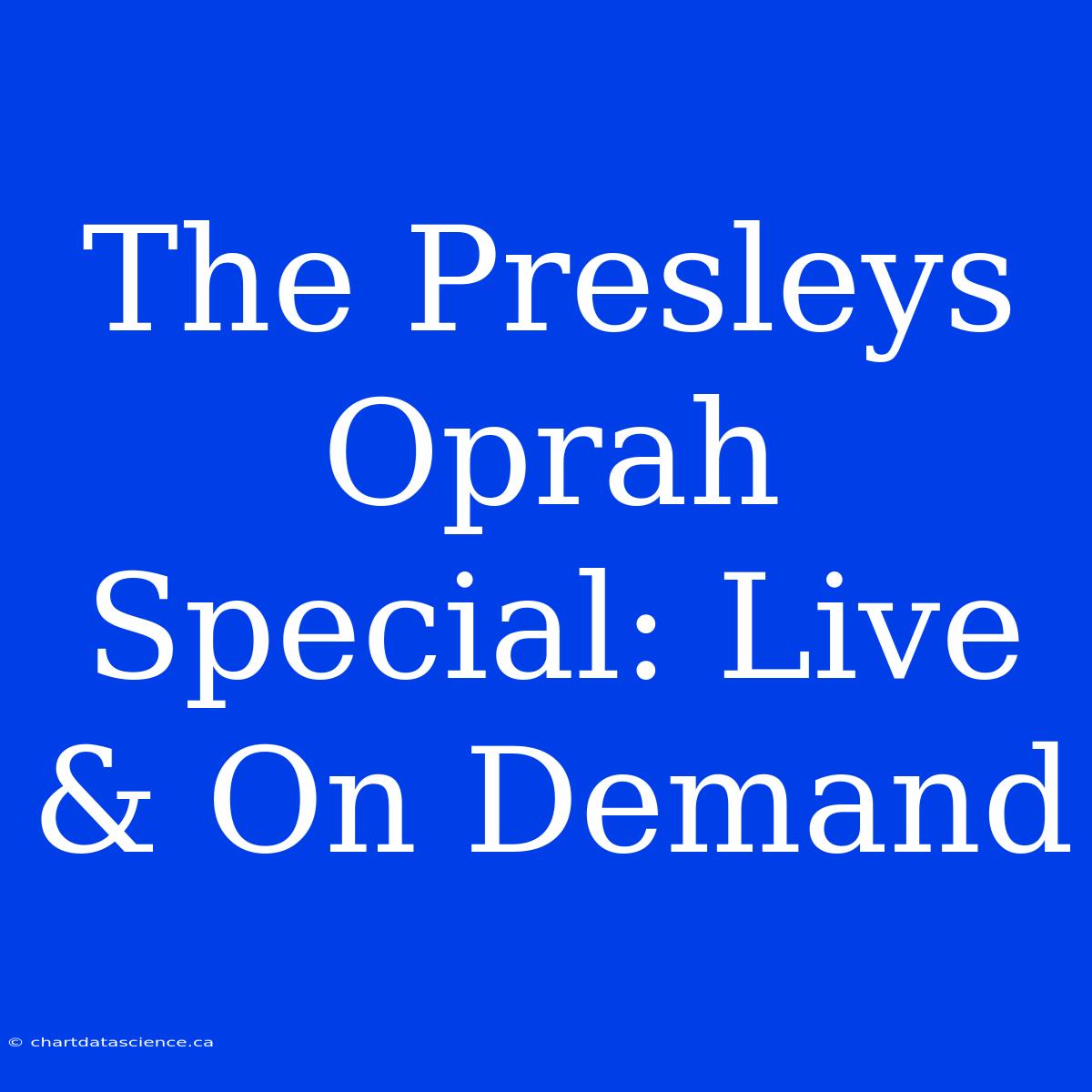 The Presleys Oprah Special: Live & On Demand