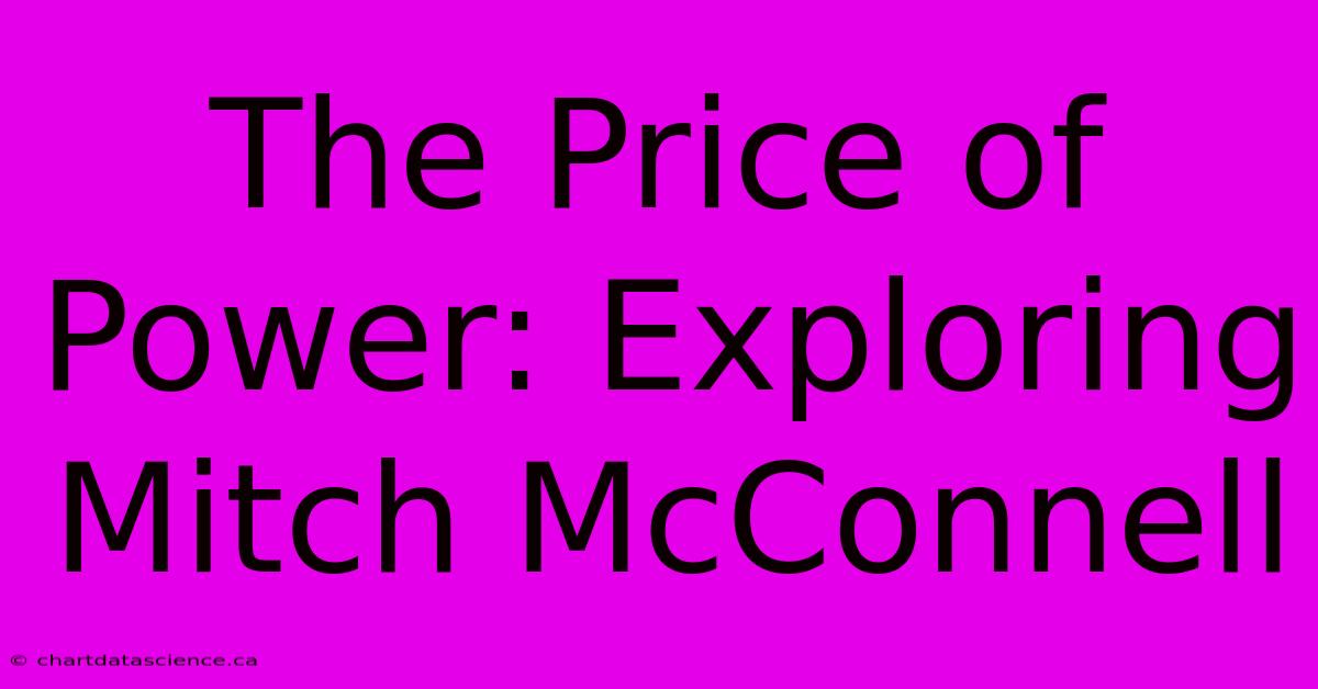 The Price Of Power: Exploring Mitch McConnell