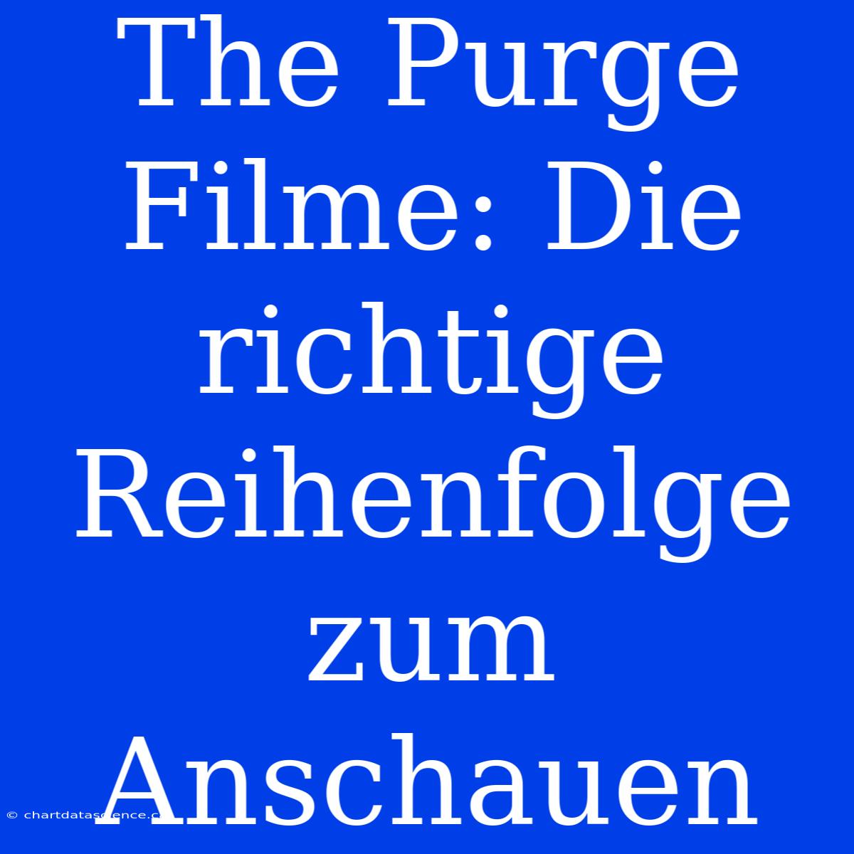 The Purge Filme: Die Richtige Reihenfolge Zum Anschauen