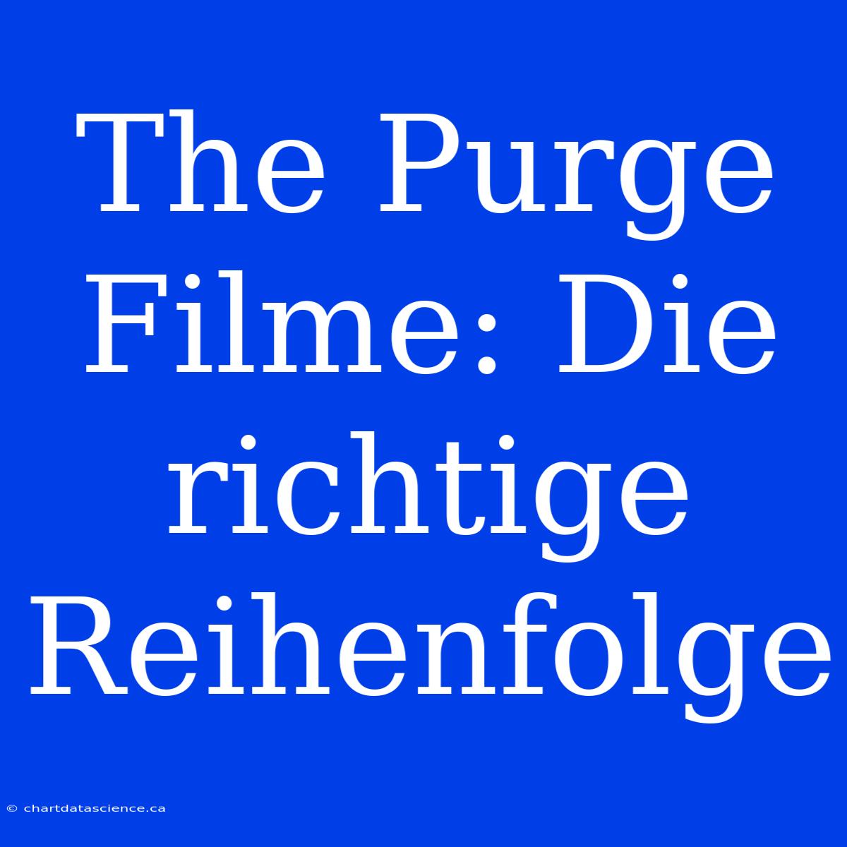 The Purge Filme: Die Richtige Reihenfolge