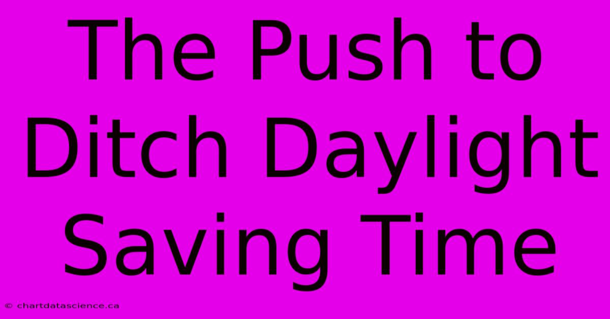 The Push To Ditch Daylight Saving Time