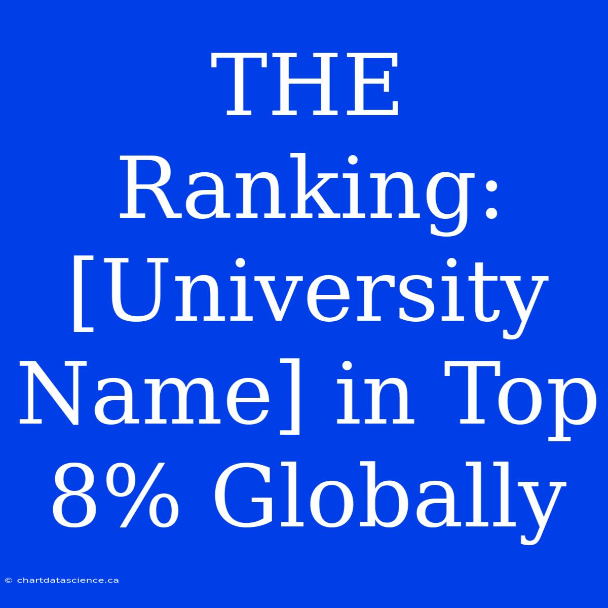 THE Ranking: [University Name] In Top 8% Globally