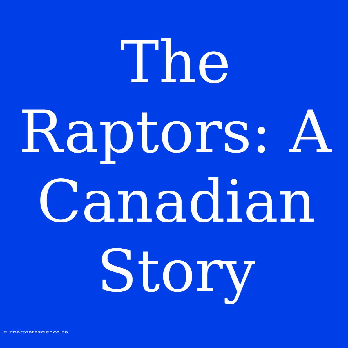 The Raptors: A Canadian Story