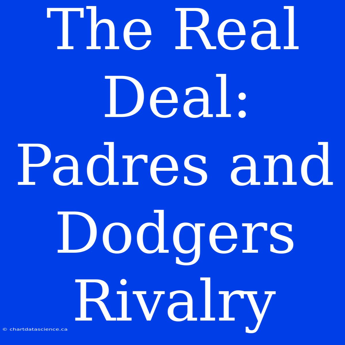 The Real Deal: Padres And Dodgers Rivalry