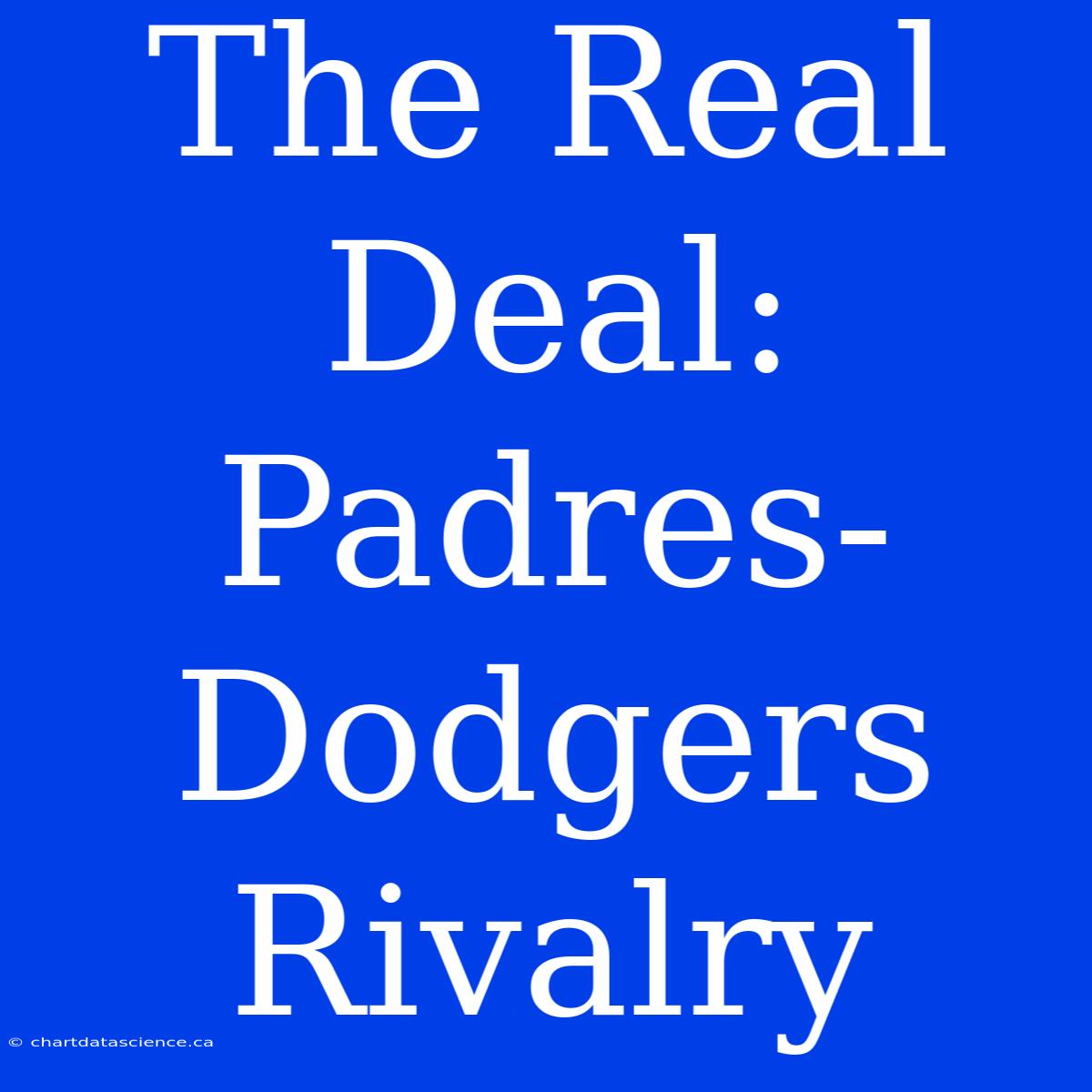 The Real Deal: Padres-Dodgers Rivalry