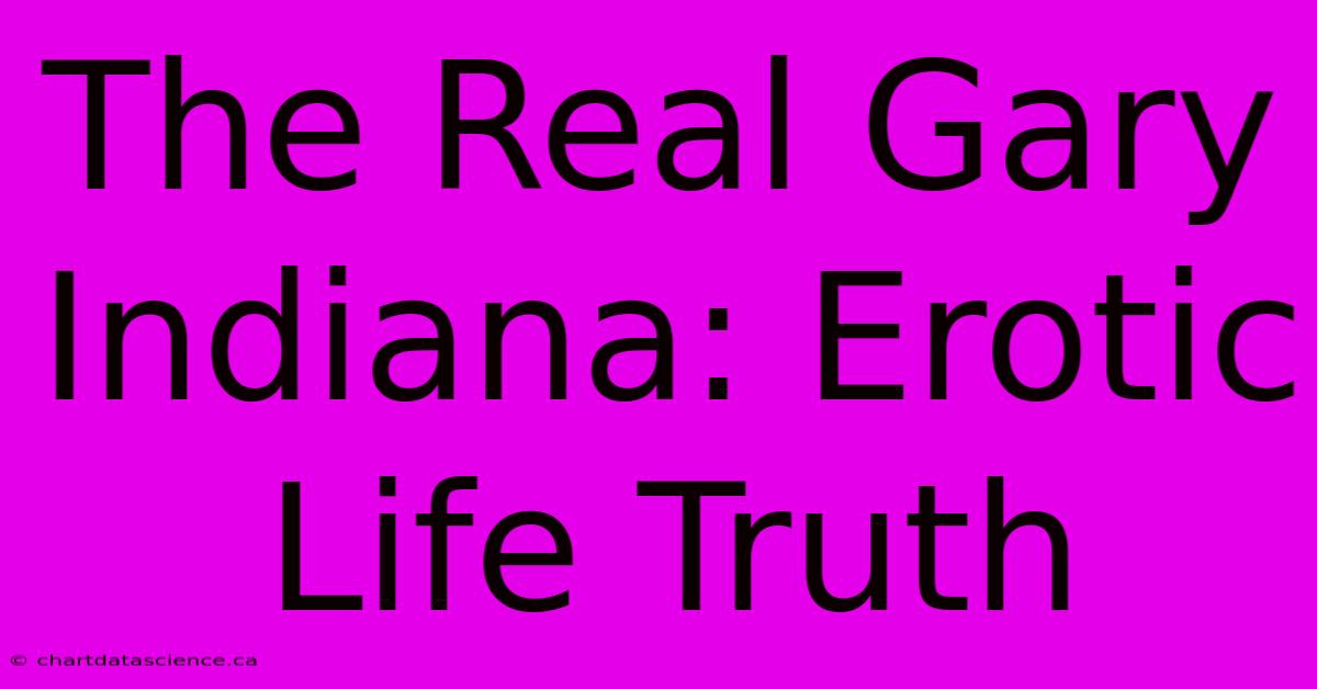 The Real Gary Indiana: Erotic Life Truth 