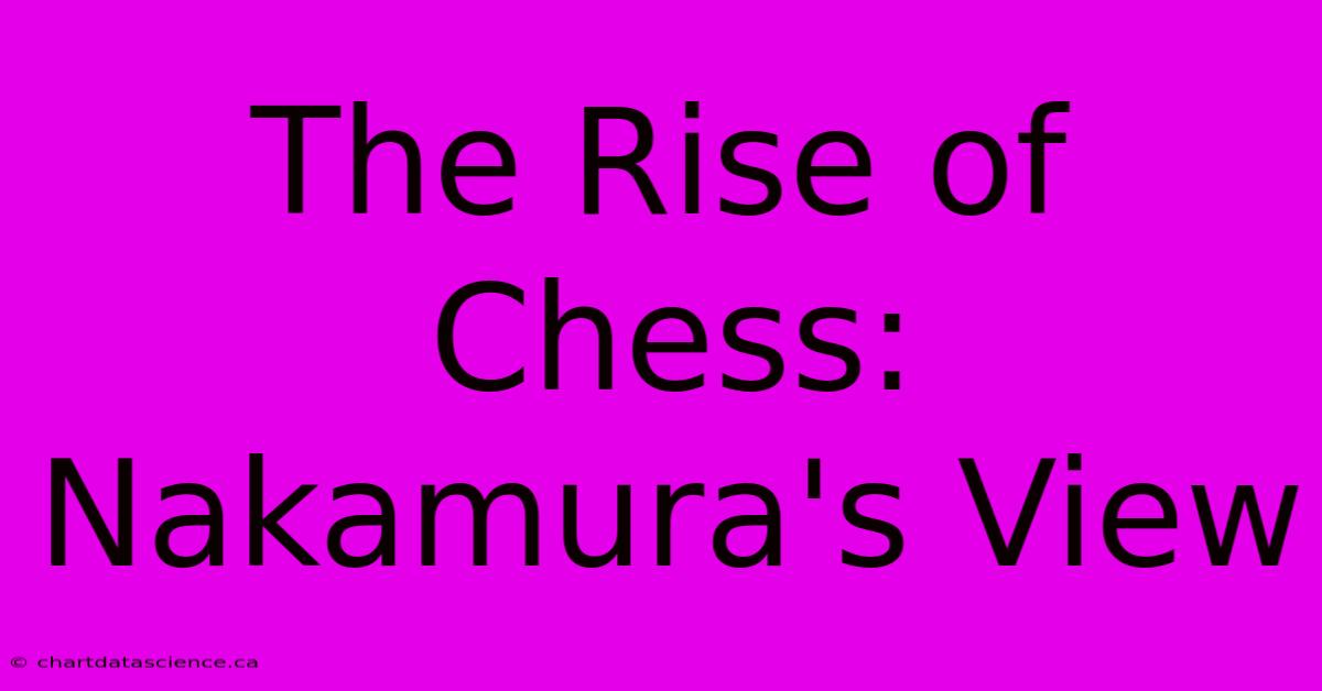 The Rise Of Chess: Nakamura's View