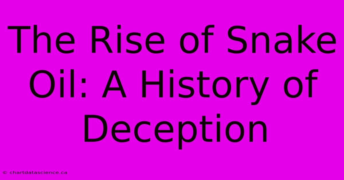 The Rise Of Snake Oil: A History Of Deception