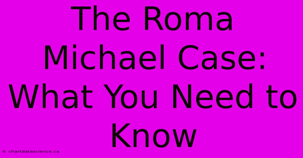 The Roma Michael Case: What You Need To Know