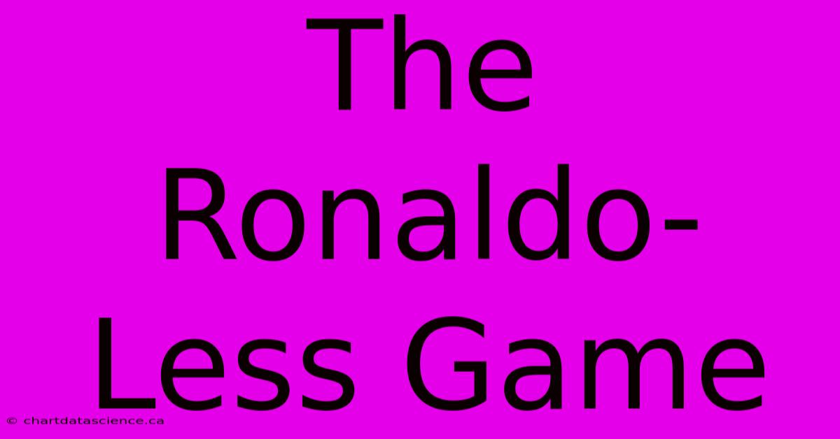 The Ronaldo-Less Game