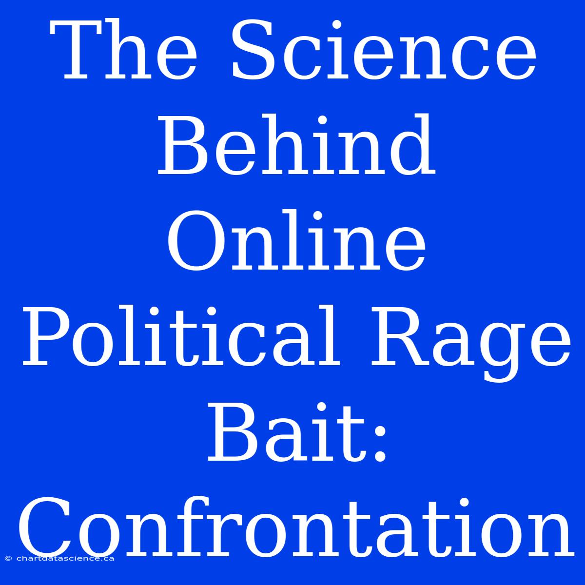 The Science Behind Online Political Rage Bait: Confrontation