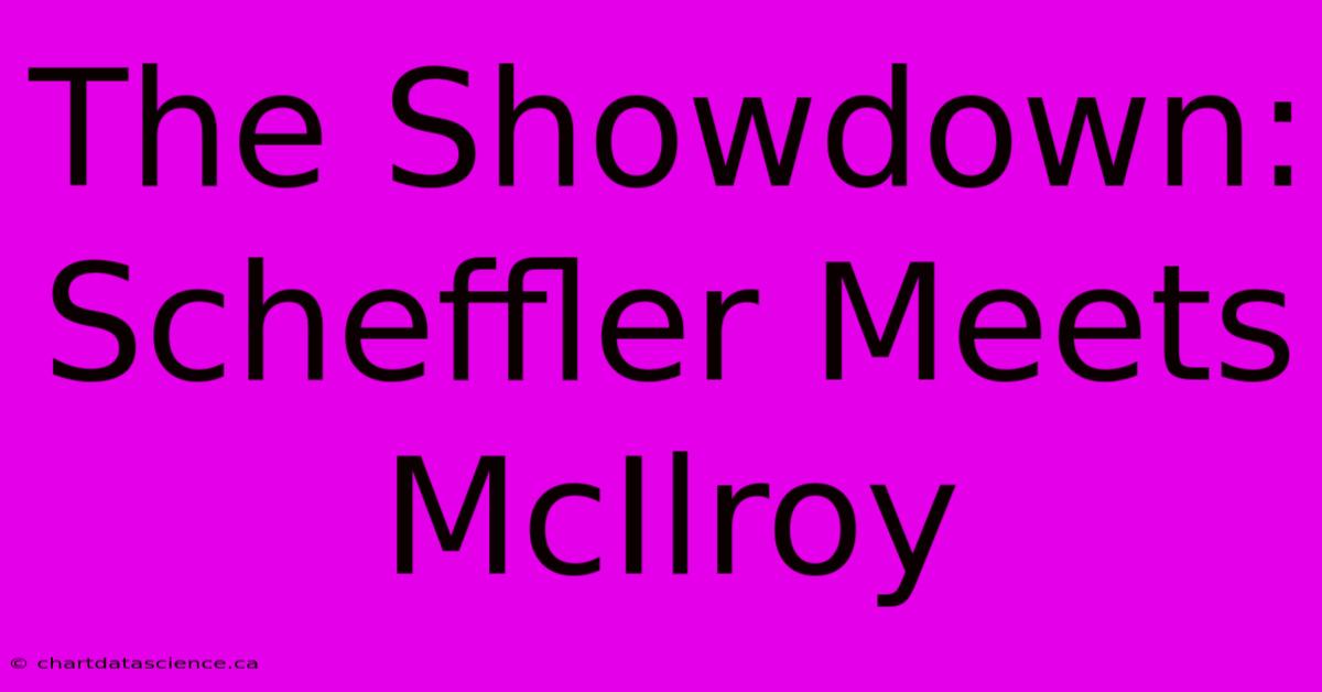 The Showdown: Scheffler Meets McIlroy