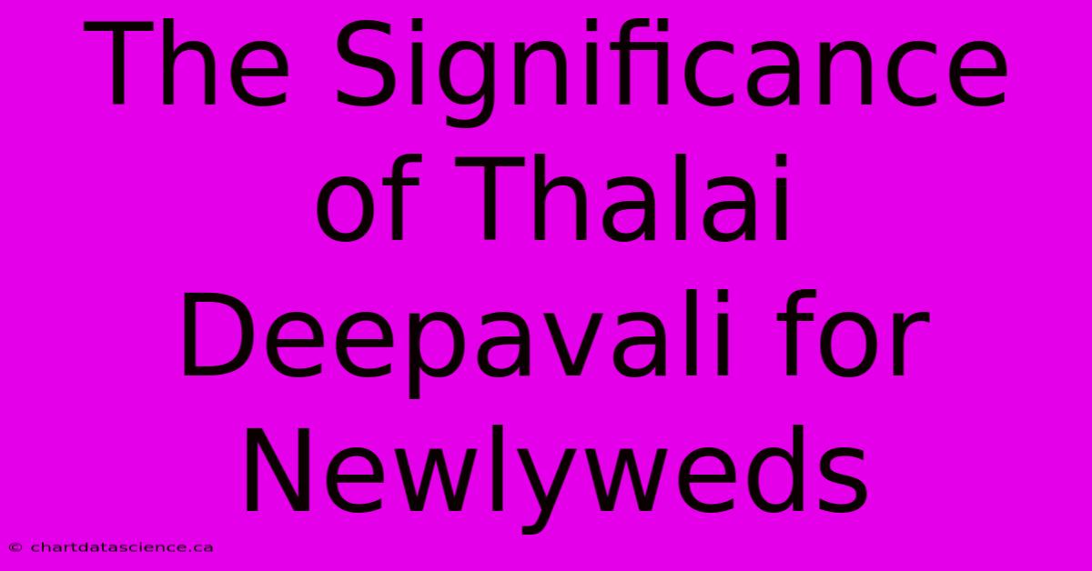 The Significance Of Thalai Deepavali For Newlyweds