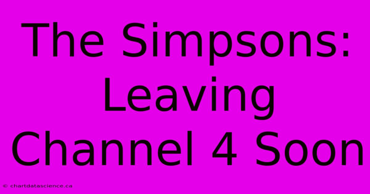 The Simpsons: Leaving Channel 4 Soon