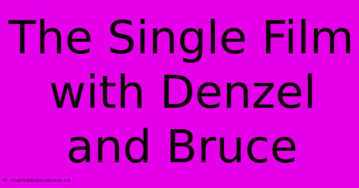 The Single Film With Denzel And Bruce