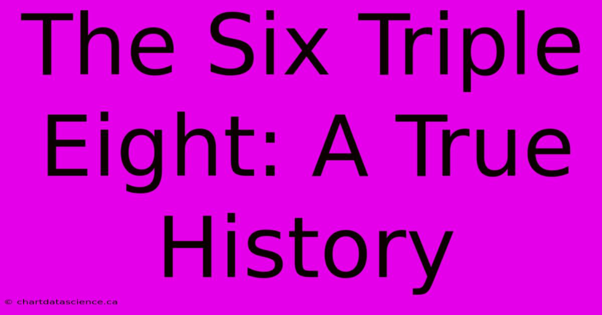 The Six Triple Eight: A True History