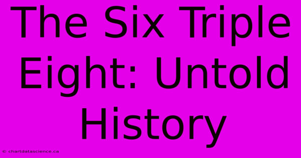 The Six Triple Eight: Untold History