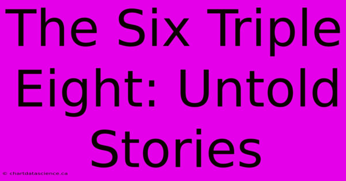 The Six Triple Eight: Untold Stories