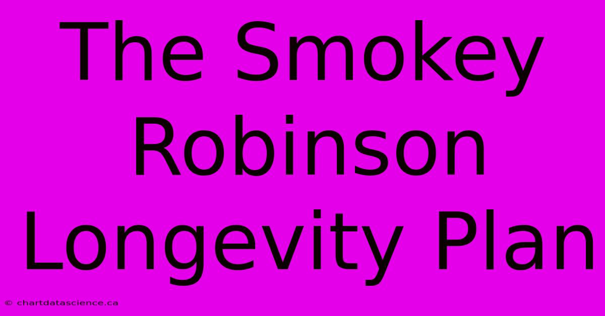 The Smokey Robinson Longevity Plan