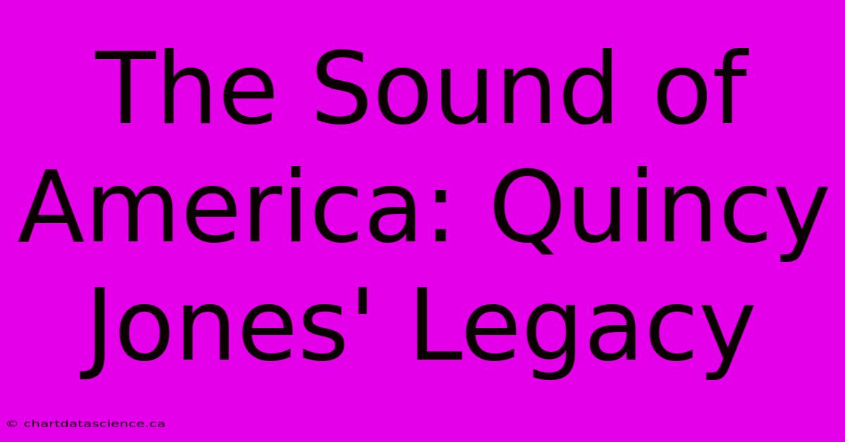 The Sound Of America: Quincy Jones' Legacy