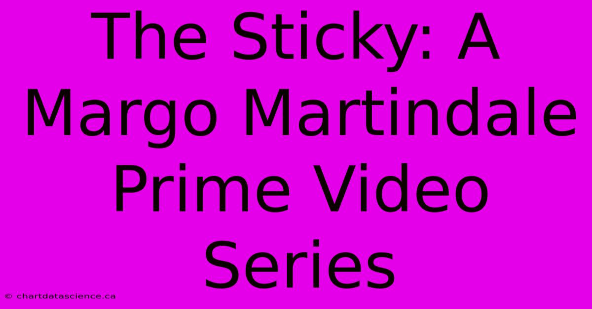 The Sticky: A Margo Martindale Prime Video Series