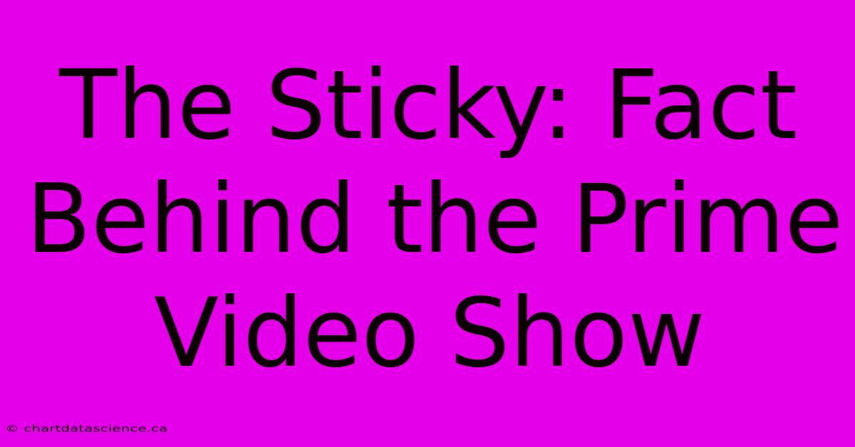 The Sticky: Fact Behind The Prime Video Show