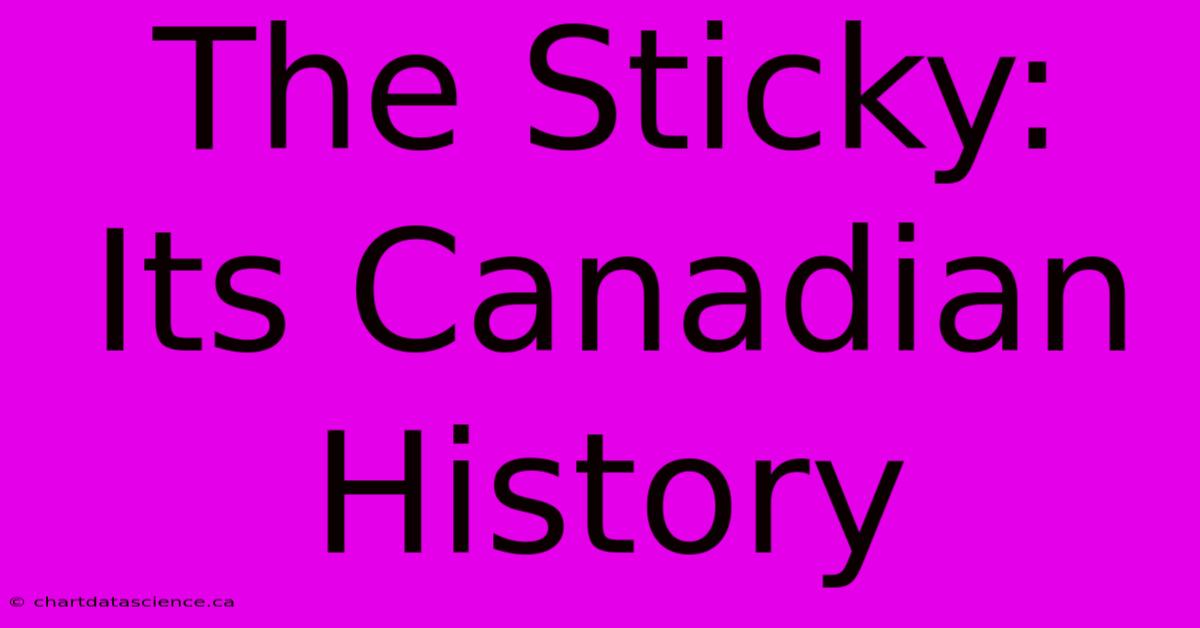 The Sticky: Its Canadian History