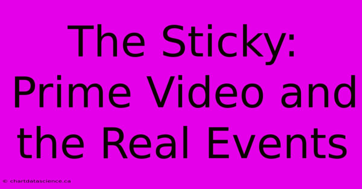 The Sticky:  Prime Video And The Real Events