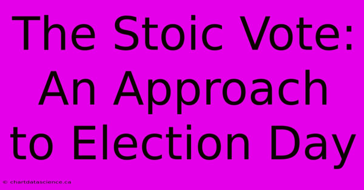 The Stoic Vote: An Approach To Election Day