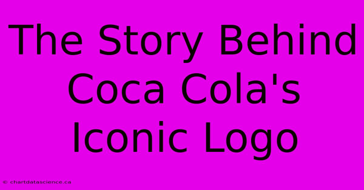 The Story Behind Coca Cola's Iconic Logo