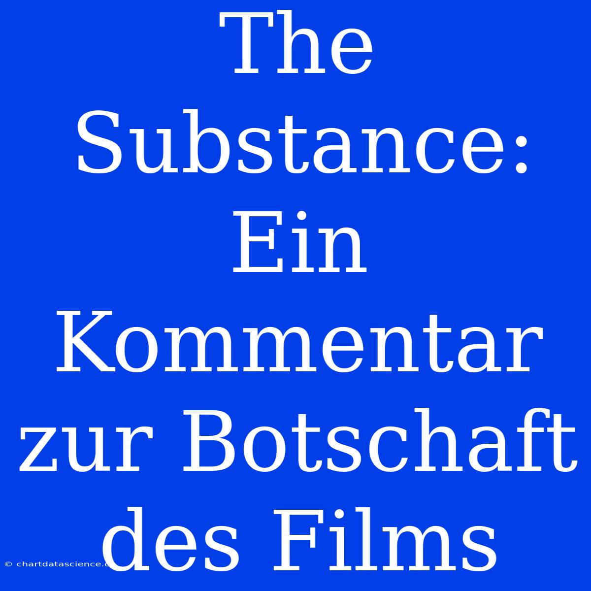 The Substance: Ein Kommentar Zur Botschaft Des Films