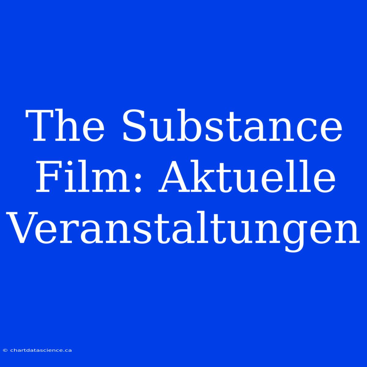 The Substance Film: Aktuelle Veranstaltungen