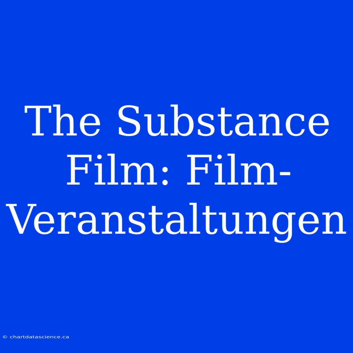 The Substance Film: Film-Veranstaltungen