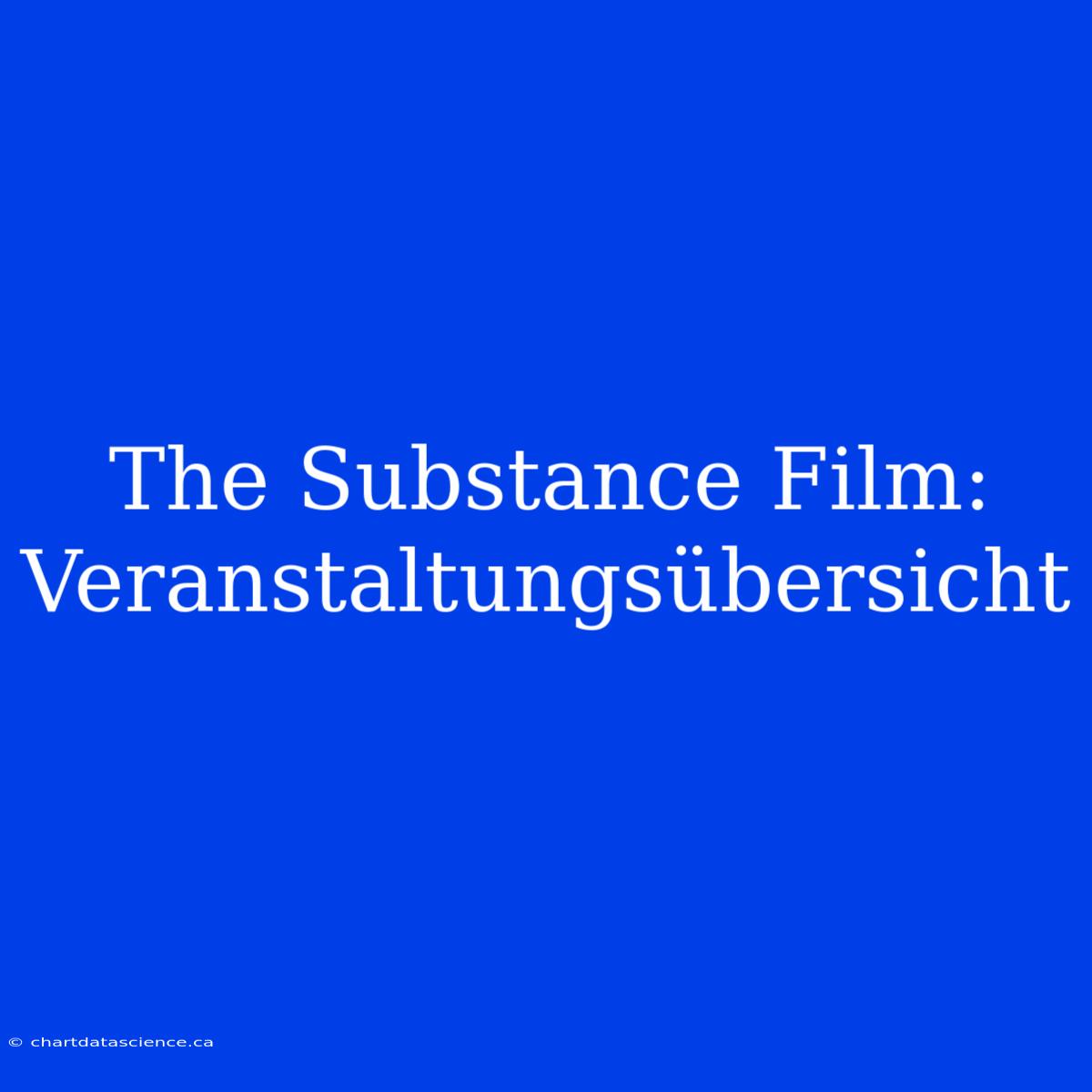 The Substance Film: Veranstaltungsübersicht