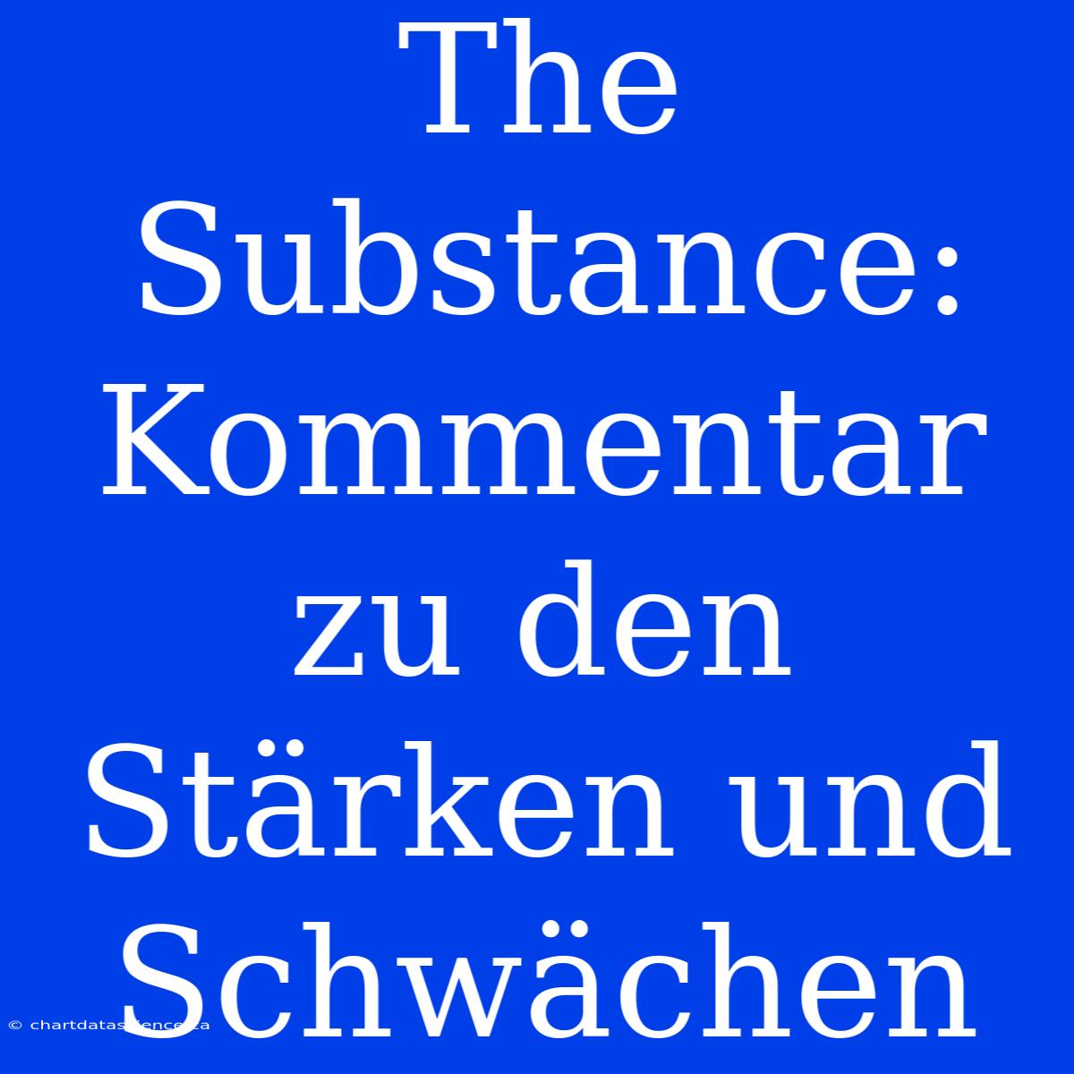 The Substance: Kommentar Zu Den Stärken Und Schwächen