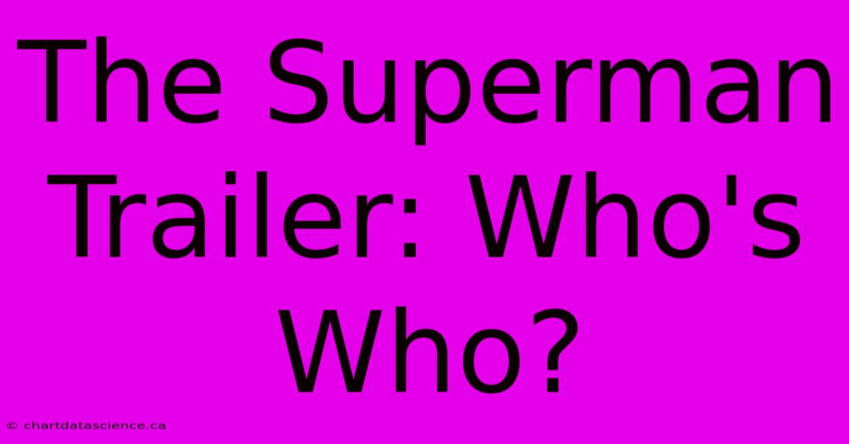 The Superman Trailer: Who's Who?